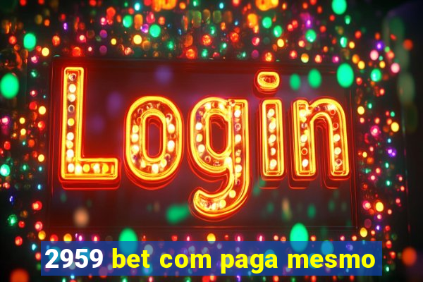 2959 bet com paga mesmo